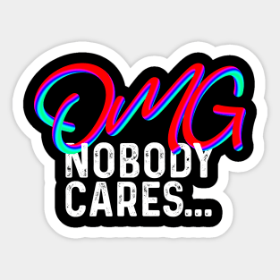 OMG NOBODY CARES Sticker